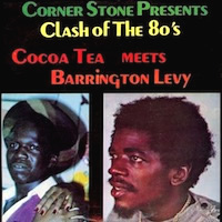 cocoa-tea-meets-barrington-levy_corner-stone-presents-clash-of-the-80s