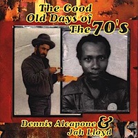 dennis-alcapone-&-jah-lloyd_the-good-old-days-of-the-70s