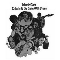 johnny-clarke_enter-in-to-his-gates-with-praise