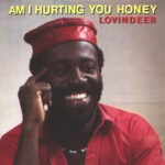 lovindeer_am-i-hurting-you-honey