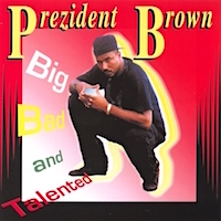 prezident-brown_big-bad-and-talented