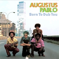 augustus-pablo_born-to-dub-you