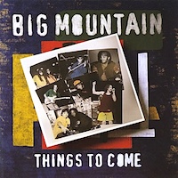 big-mountain_things-to-come