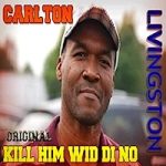 carlton-livingston_original-kill-him-wid-di-no