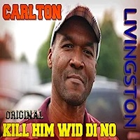 carlton-livingston_original-kill-him-wid-di-no